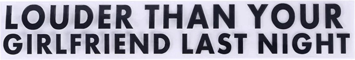 Autosticker - Louder Than Your Girlfriend Last Night - Grappige Auto Sticker Zwart - Hoogwaardig Vinyl - Autostickers Wrap Folie - universeel/alle automerken